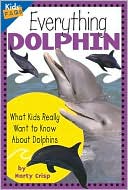 Everything Dolphin: What Kids Really Want to Know About Dolphins (Kids' FAQs)