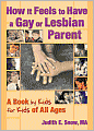 How It Feels to Have a Gay or Lesbian Parent: A Book by Kids for Kids of All Ages