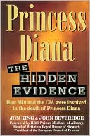 Princess Diana: The Hidden Evidence: How MI6 and the CIA Were Involved in the Death of Princess Diana