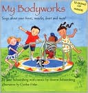 My Bodyworks: Songs about Your Bones, Muscles, Heart, and More!