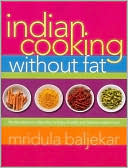 Indian Cooking Without Fat: The Revolutionary New Way to Enjoy Healthy and Delicious Indian Food