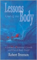Lessons Out of the Body: A Journal of Spiritual Growth and Out-of-Body Travel