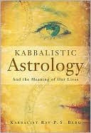 Kabbalistic Astrology: And the Meaning of Our Lives