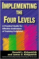 Implementing the Four Levels: A Practical Guide for Effective Evaluation of Training Programs