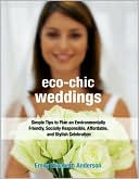 Eco-Chic Weddings: Simple Tips to Plan an Environmentally Friendly, Socially Responsible, Affordable, and Stylish Celebration