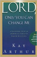 Lord, Only You Can Change Me: A Devotional Study on Growing in Character from the Beatitudes