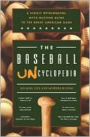 The Baseball Uncyclopedia: A Highly Opinionated, Myth-Busting Guide to the Great American Game
