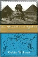 From Atlantis to the Sphinx: Recovering the Lost Wisdom of the Ancient World