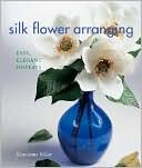 download Silk Flower Arranging : Easy, Elegant Displays book