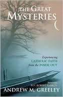 The Great Mysteries: Experiencing Catholic Faith from the Inside Out