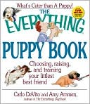 The Everything Puppy Book: Choosing, Raising and Training Your Littlest Best Friend