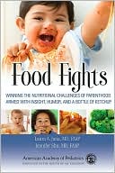 Food Fights: Winning the Nutritional Challenges of Parenthood Armed with Insight, Humor, and a Bottle of Ketchup