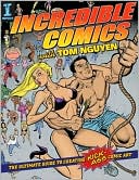 Incredible Comics with Tom Nguyen: The Ultimate Guide to Creating Kick-Ass Comic Art