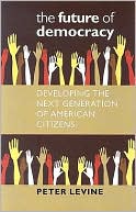 The Future of Democracy: Developing the Next Generation of American Citizens