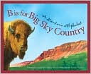 B is for Big Sky Country: A Montana Alphabet