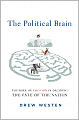 The Political Brain: The Role of Emotion in Deciding the Fate of the Nation