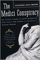 The Medici Conspiracy: The Illicit Journey of Looted Antiquities--From Italy's Tomb Raiders to the World's Greatest Museums