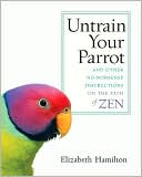 download Untrain Your Parrot : And Other No-Nonsense Instructions on the Path of Zen book