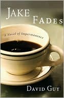 Jake Fades: A Novel of Impermanence