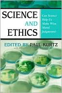 Science and Ethics: Can Science Help Us Make Wise Moral Judgments?