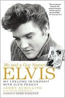 Me and a Guy Named Elvis: My Lifelong Friendship with Elvis Presley