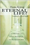 Eternal Life?: Life after Death as a Medical, Philosophical, and Theological Problem