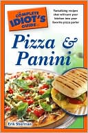 The Complete Idiot's Guide to Pizza and Panini