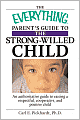 Everything Parent's Guide To The Strong-Willed Child: An Authoritative Guide to Raising a Respectful, Cooperative, And Positive Child