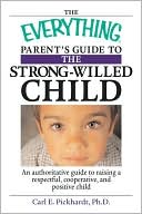 Everything Parent's Guide To The Strong-Willed Child: An Authoritative Guide to Raising a Respectful, Cooperative, And Positive Child
