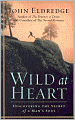 Wild at Heart: Discovering the Secret of a Man's Soul