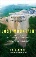 Lost Mountain: A Year in the Vanishing Wilderness Radical Strip Mining and the Devastation ofAppalachia