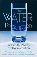The Water Prescription: For Health, Vitality, and Rejuvenation