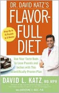 Dr. David Katz's Flavor-Full Diet: Use Your Tastebuds to Lose Pounds and Inches with This Scientifically-Proven Plan
