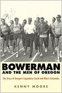 Bowerman and the Men of Oregon: The Story of Oregon's Legendary Coach and Nike's Cofounder