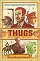 Thugs: How History's Most Notorious Despots Transformed the World through Terror, Tyranny, and Mass Murder