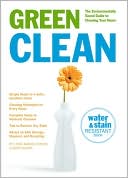 Green Clean: The Environmentally Sound Guide to Cleaning Your Home