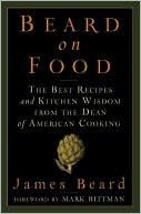 Beard on Food: The Best Recipes and Kitchen Wisdom from the Dean of American Cooking
