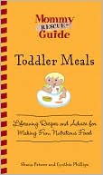 Toddler Meals: Lifesaving Recipes and Advice for Making Fun, Nutritious Food
