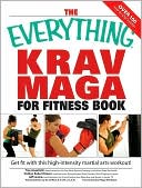Everything Krav Maga for Fitness Book: Get fit fast with this high-intensity martial arts workout