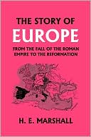 The Story Of Europe From The Fall Of The Roman Empire To The Reformation