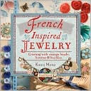French-Inspired Jewelry: Creating with Vintage Beads, Buttons and Baubles