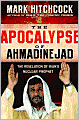 The Apocalypse of Ahmadinejad: The Revelation of Iran's Nuclear Prophet
