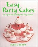 Easy Party Cakes: 30 Original and Fun Designs for Every Occasion