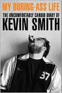 My Boring-Ass Life: The Uncomfortably Candid Diary of Kevin Smith