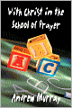 With Christ in the School of Prayer (Andrew Murray Christian Classics)