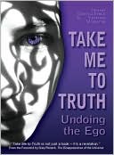 Take Me To Truth: Undoing the Ego