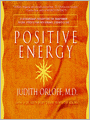 Positive Energy: 10 Extraordinary Prescriptions for Transforming Fatigue, Stress, and Fear into Vibrance, Strength, and Love