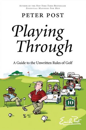 Playing Through: A Guide to the Unwritten Rules of Golf