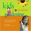 Kid's Container Gardening: Year-Round Projects for Inside and Out