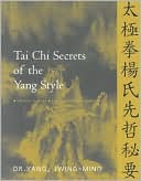 Tai Chi Secrets of the Yang Style: Chinese Classics, Translations, Commentary